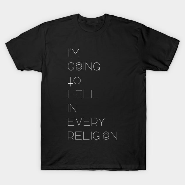 I'm Going to Hell in every religion. T-Shirt by LanaBanana